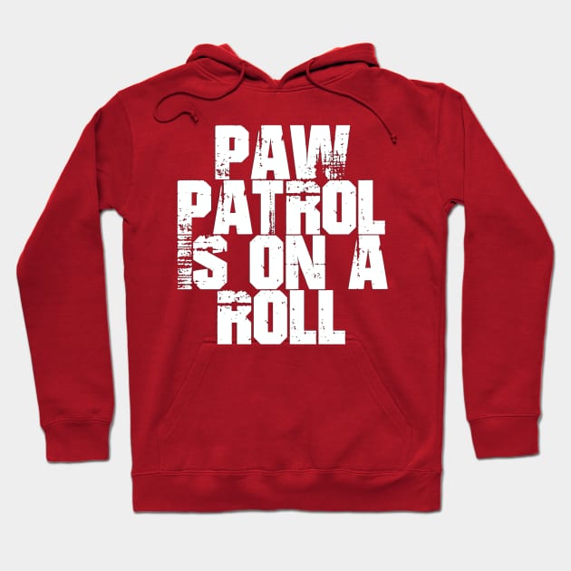 Paw Patrol Is On A Roll ( Mighty Movie ) Hoodie by Take It Keysie 